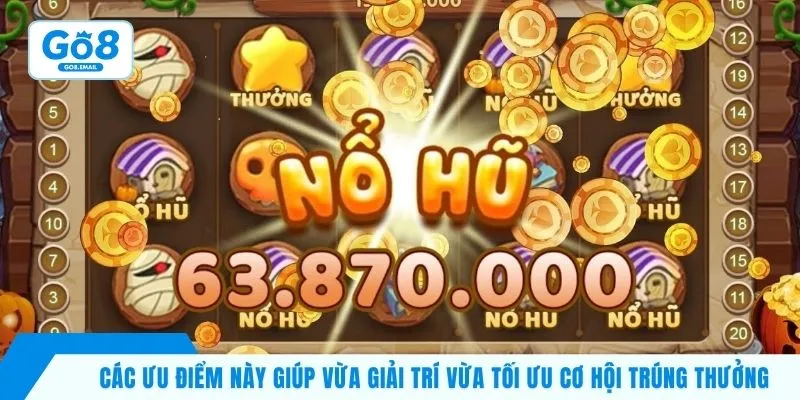 Các ưu điểm này giúp vừa giải trí vừa tối ưu cơ hội trúng thưởng