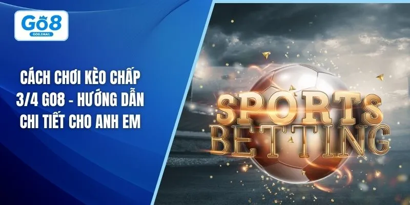 Cách chơi kèo chấp 3/4