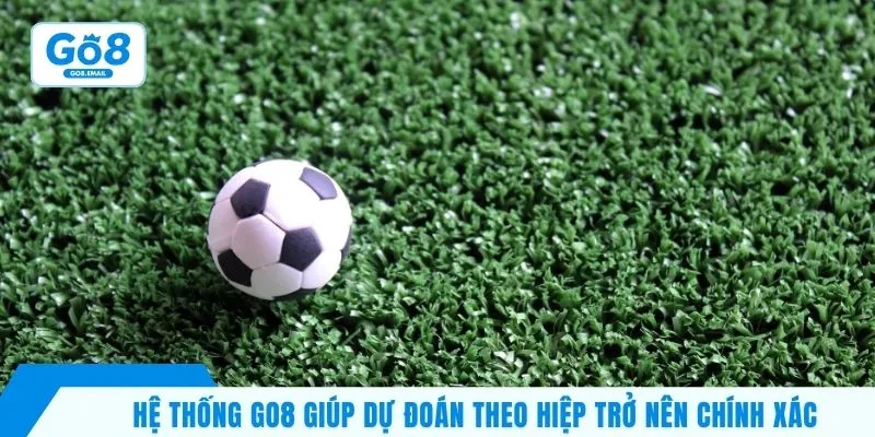 Hệ thống Go8 giúp dự đoán theo hiệp trở nên chính xác