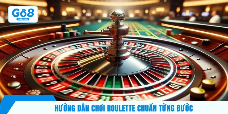Hướng dẫn chơi Roulette chuẩn từng bước
