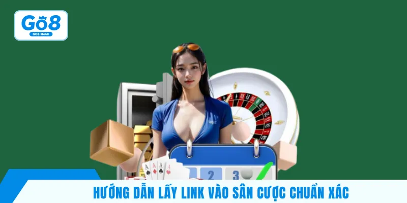 Hướng dẫn lấy link vào sân cược chuẩn xác