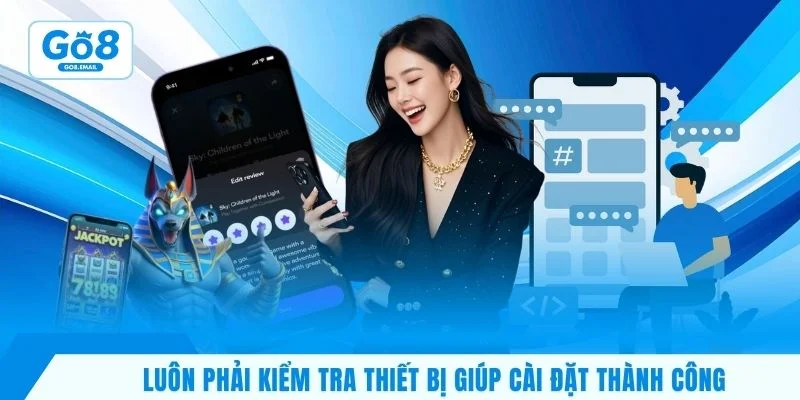 Luôn phải kiểm tra thiết bị giúp cài đặt thành công
