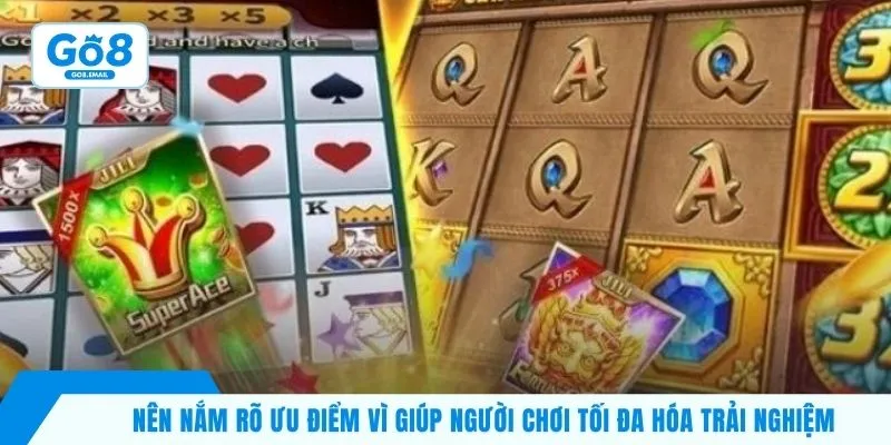 Nên nắm rõ ưu điểm vì giúp người chơi tối đa hóa trải nghiệm