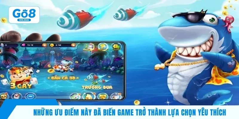 Những ưu điểm này đã biến game trở thành lựa chọn yêu thích