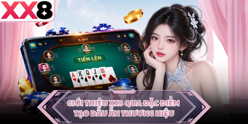 Giới thiệu XX8 qua đặc điểm tạo dấu ấn thương hiệu
