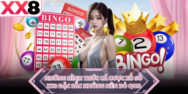 Những hình thức cá cược xổ số XX8 đặc sắc không nên bỏ qua 