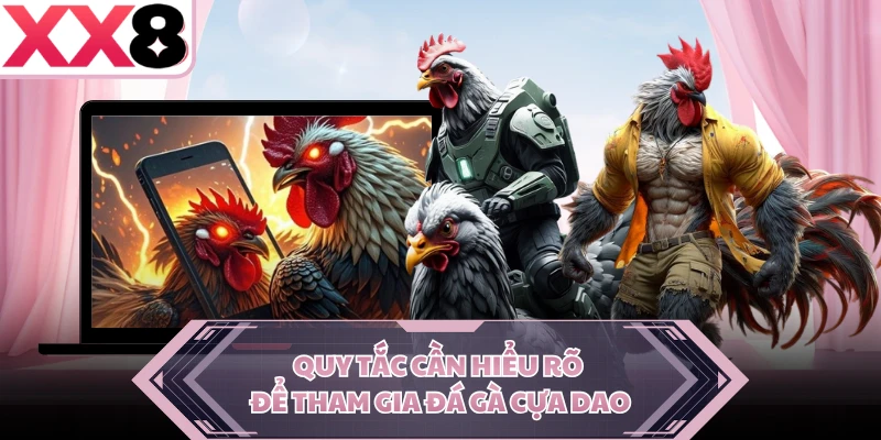 Quy tắc cần hiểu rõ để tham gia đá gà cựa dao